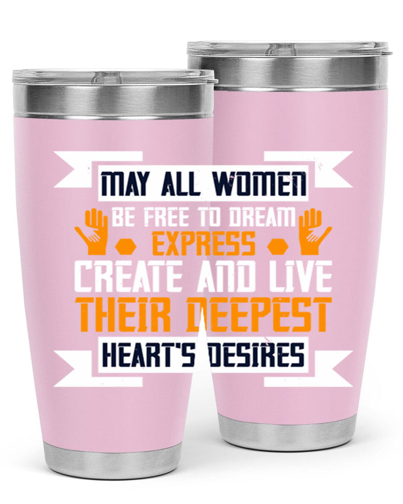 May all women be free to dream express create and live their deepest hearts desires Style 51#- womens day- Tumbler