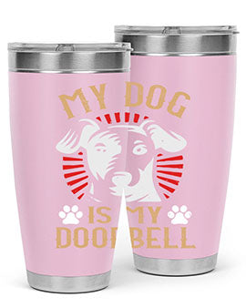 My Dog Is My Doorbell Style 157#- dog- Tumbler