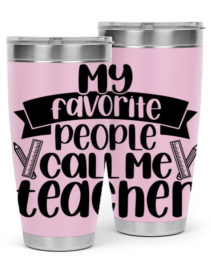 My Favorite People Call Me Style 65#- teacher- tumbler