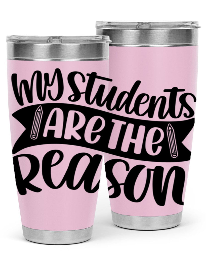 My Students Are The Reason Style 63#- teacher- tumbler