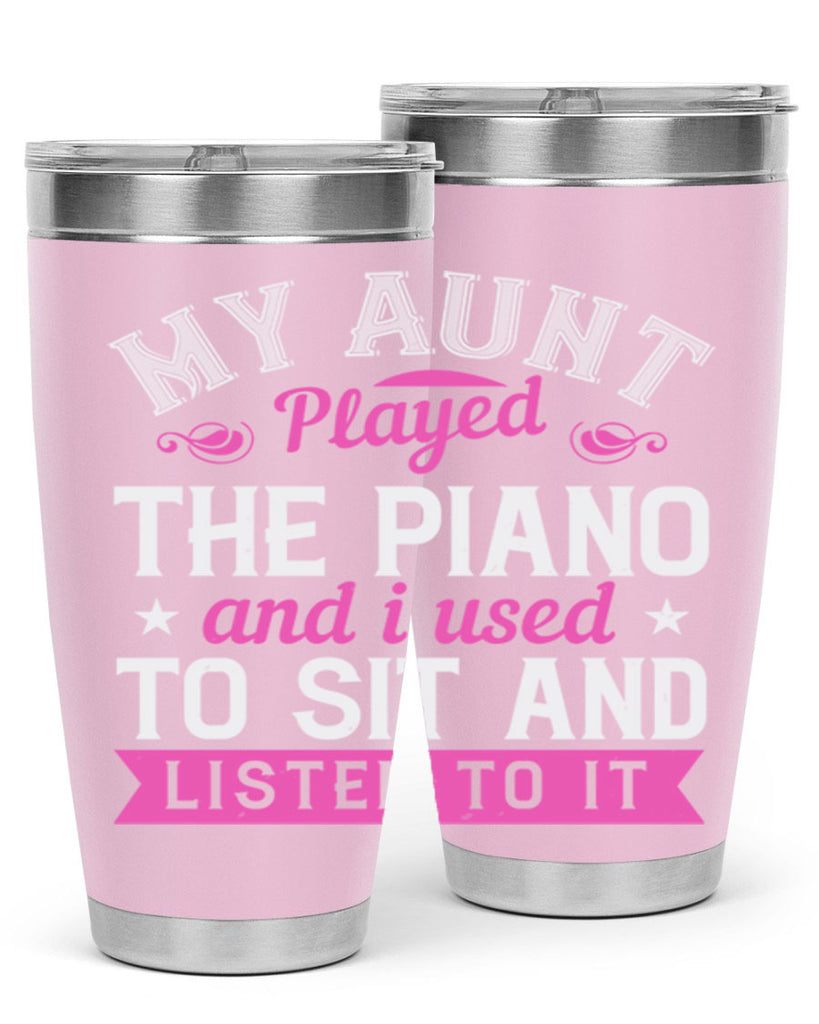 My aunt played the piano and I used to sit and listen to it Style 37#- aunt- Tumbler