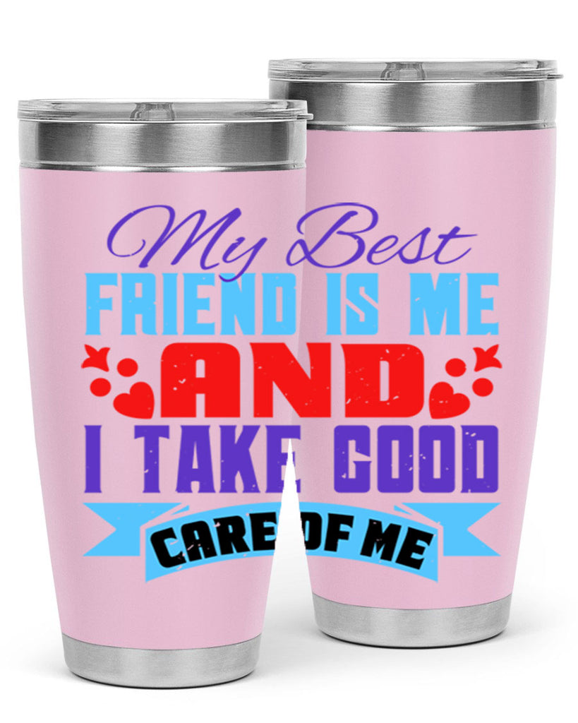 My best friend is me and I take good care of me Style 80#- Best Friend- Tumbler