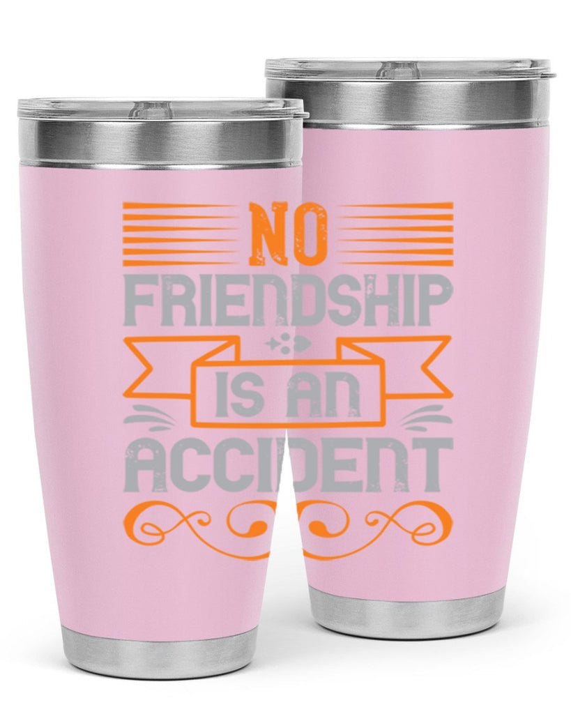 No friendship is an accident Style 65#- Best Friend- Tumbler