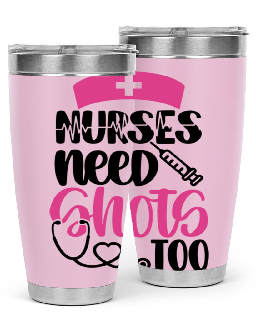 Nurses Need Shots Too Style Style 81#- nurse- tumbler