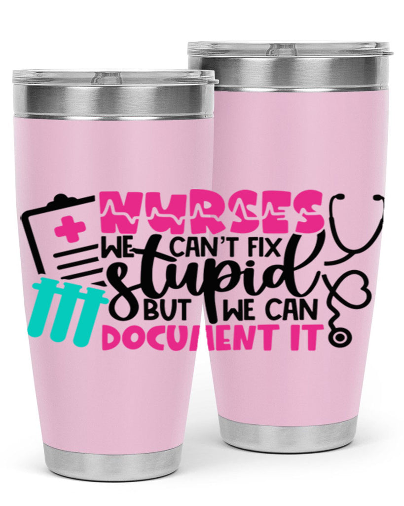 Nurses We Cant Fix Stupid But We Can Document It Style Style 76#- nurse- tumbler