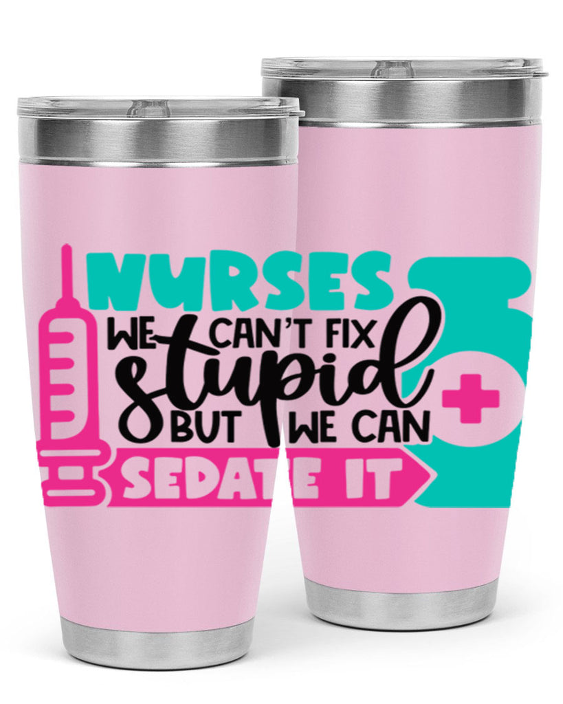 Nurses We Cant Fix Stupid But We Can Sedate It Style Style 75#- nurse- tumbler