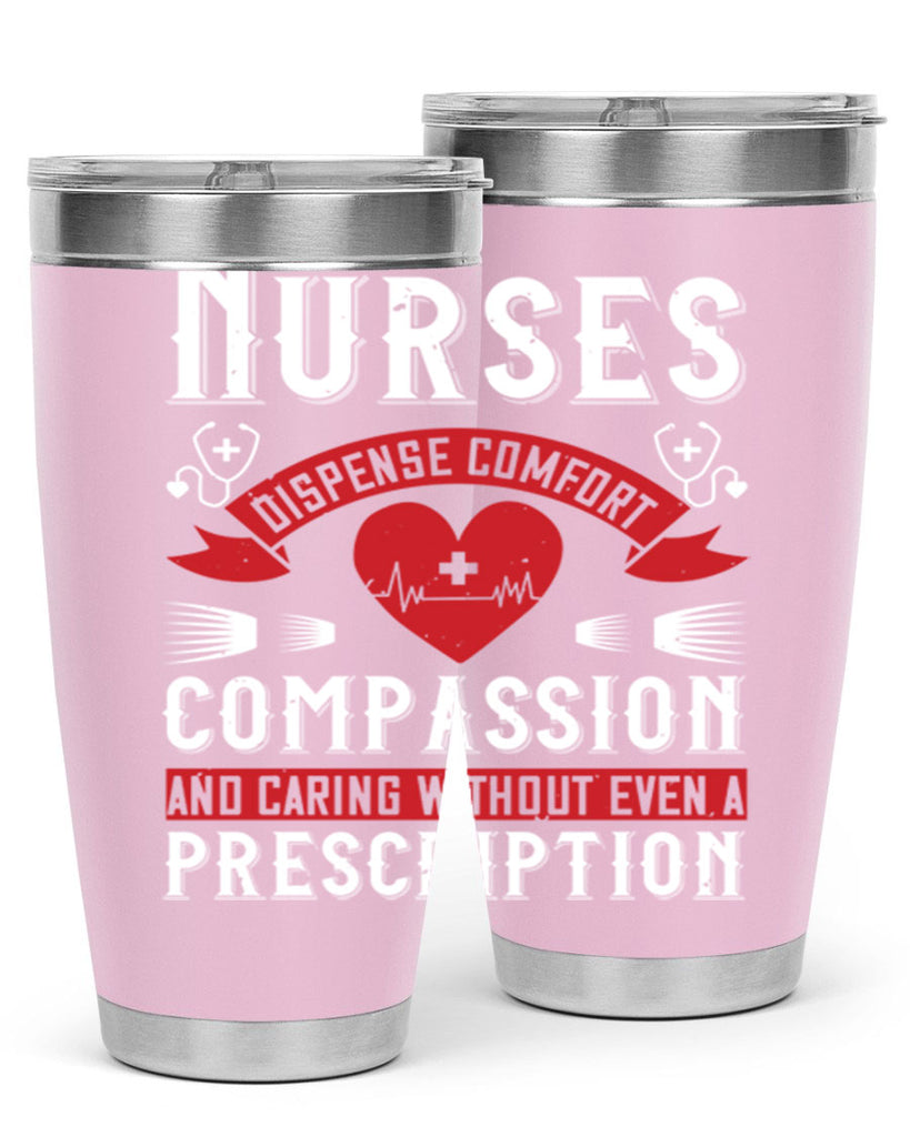 Nurses dispense comfort compassion and caring without even a prescription Style 280#- nurse- tumbler
