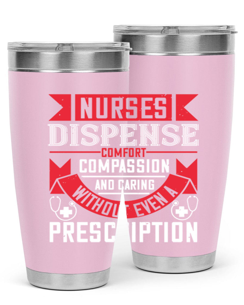 Nurses dispense comfort compassion and caring without even a prescription Style 282#- nurse- tumbler