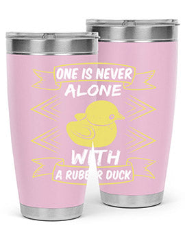 One is never alone with a rubber duck Style 23#- duck- Tumbler