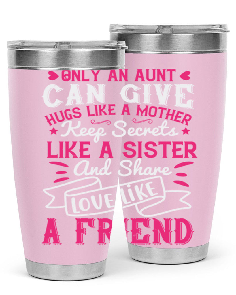 Only an aunt can give hugs like a mother Style 26#- aunt- Tumbler