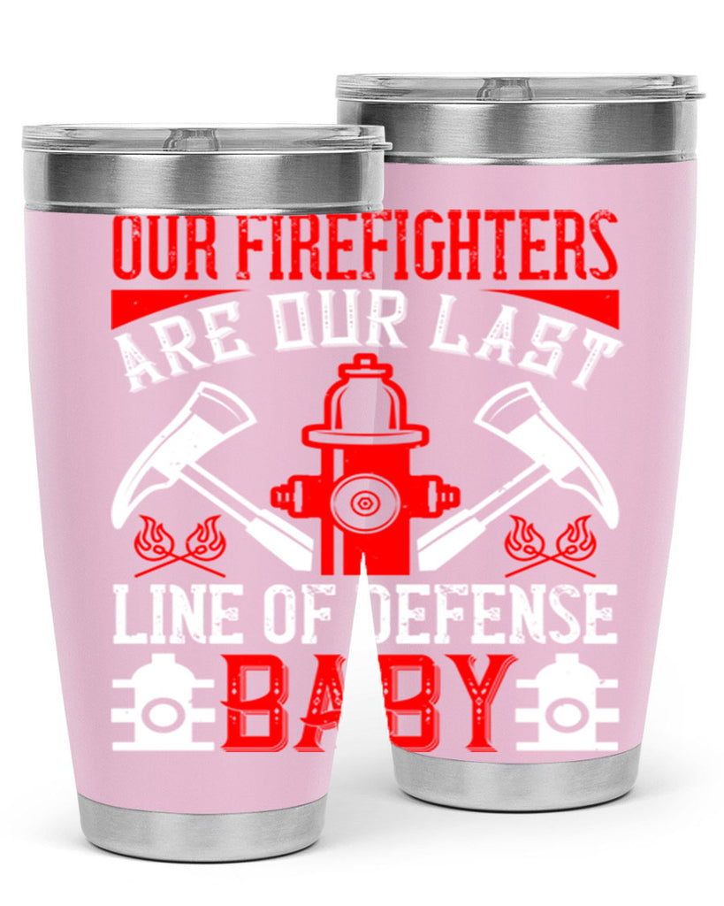 Our firefighters are our last line of defense baby Style 42#- fire fighter- tumbler