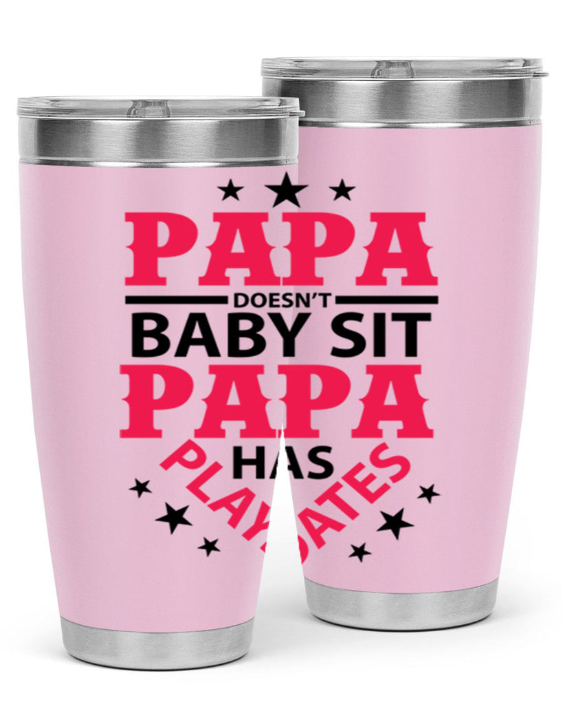 Papa Doesnt baby sit papa 117#- grandpa - papa- Tumbler