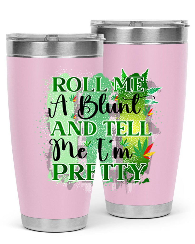 Roll Me A Blunt And Tell Me Im Pretty 224#- marijuana- Tumbler