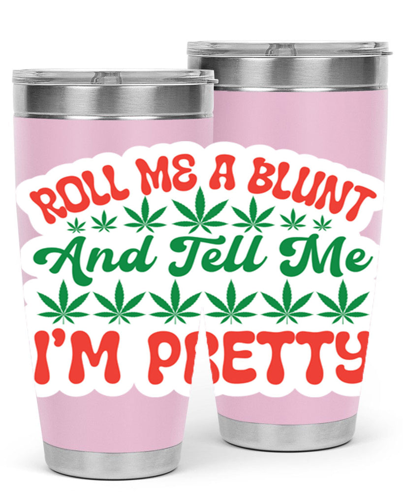 Roll Me A Blunt And Tell Me Im Pretty 228#- marijuana- Tumbler