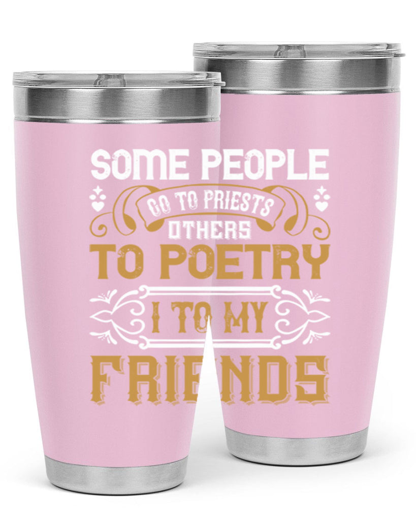 Some people go to priests others to poetry I to my friends Style 57#- Best Friend- Tumbler