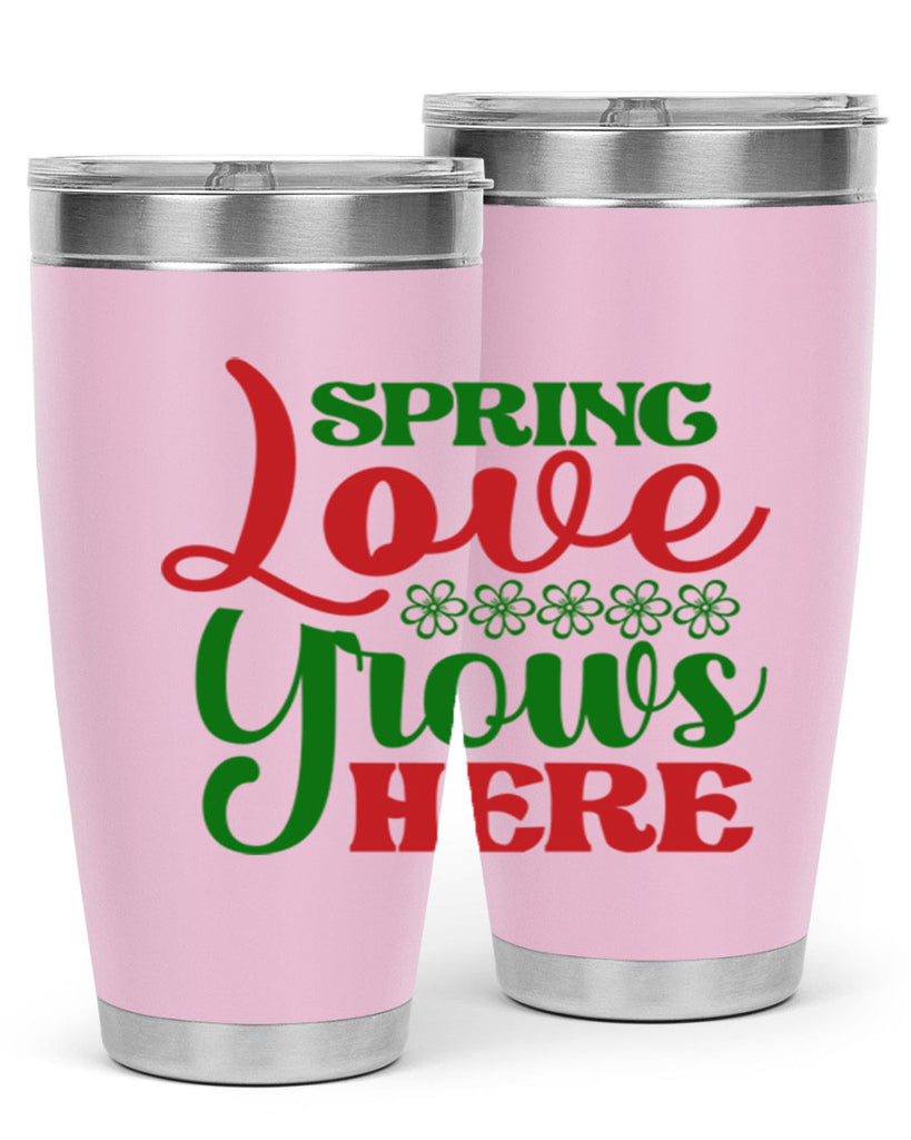 Spring Love Grows Here 512#- spring- Tumbler