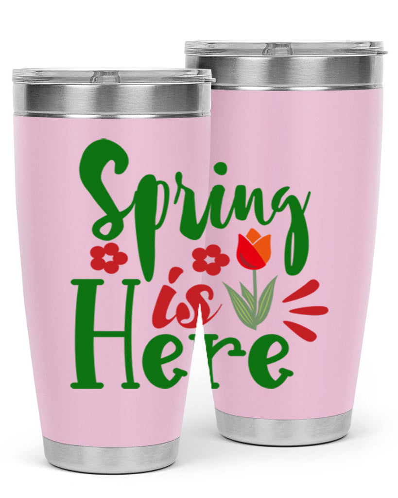 Spring is Here 497#- spring- Tumbler