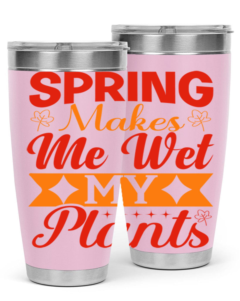 Spring makes me wet my plants 471#- spring- Tumbler