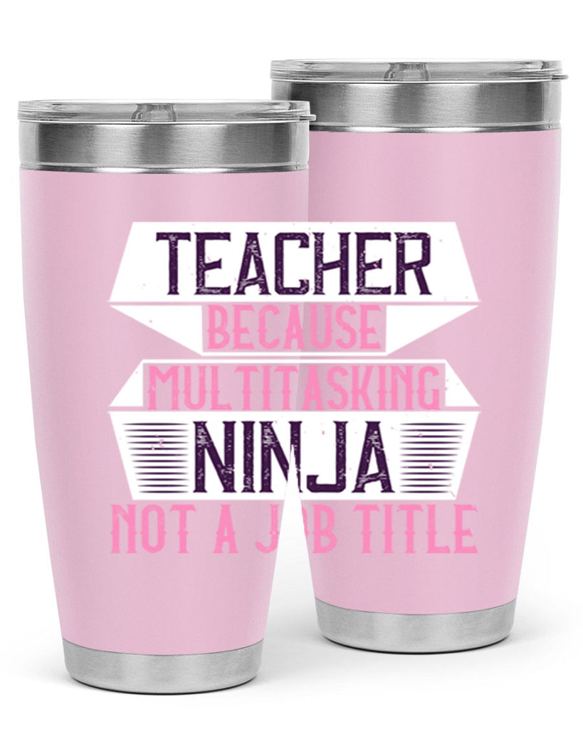 Teacher Because Multitasking Ninja Not A Job Title Style 16#- teacher- tumbler