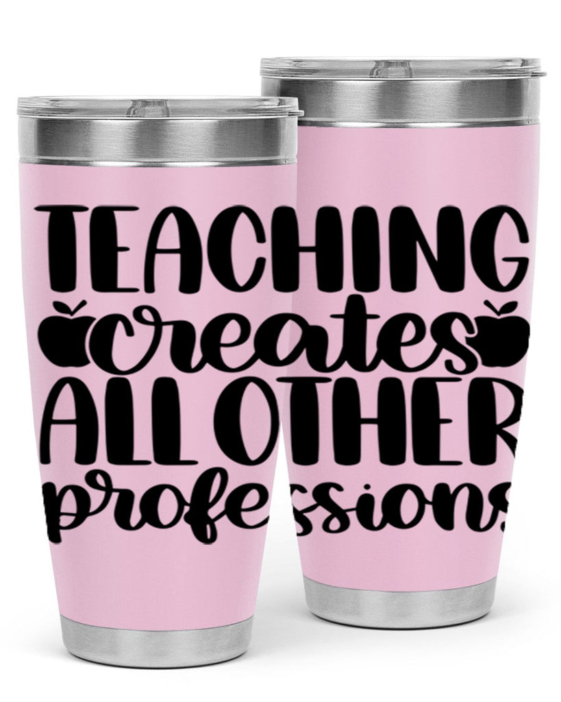 Teaching Creates All Other Style 43#- teacher- tumbler