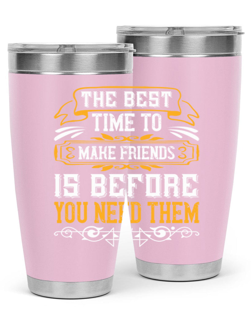 The best time to make friends is before you need them Style 40#- Best Friend- Tumbler