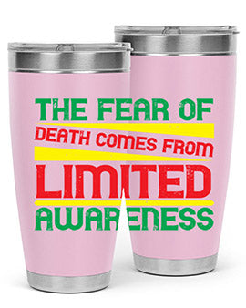 The fear of death comes from limited awareness Style 25#- self awareness- Tumbler