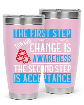 The first step toward change is awareness The second step is acceptance Style 23#- self awareness- Tumbler