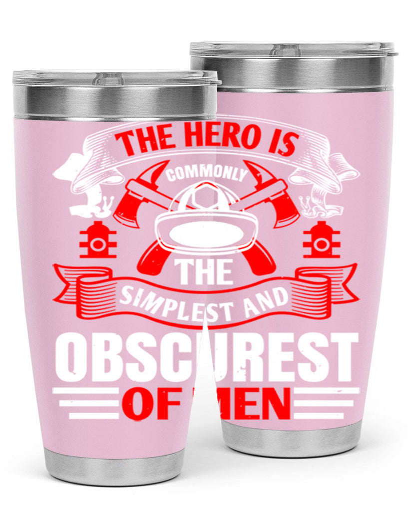 The hero is commonly the simplest and obscurest of men Style 24#- fire fighter- tumbler