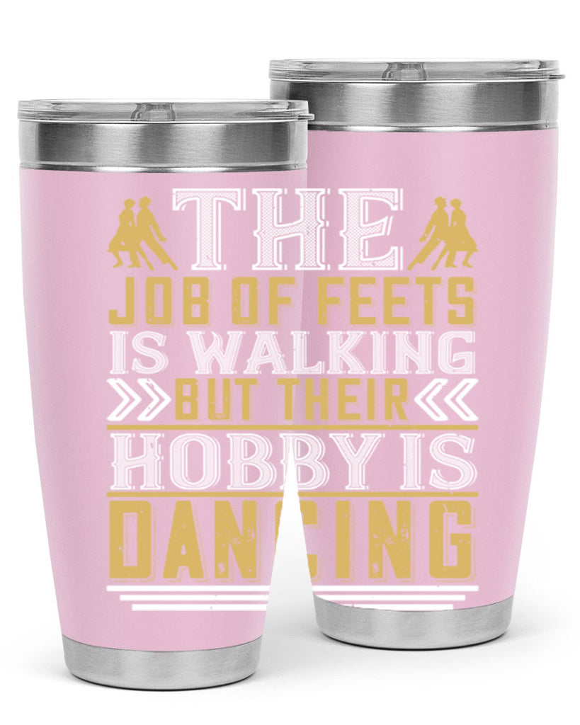 The job of feets is walking but their hobby is dancing38#- dance- Tumbler