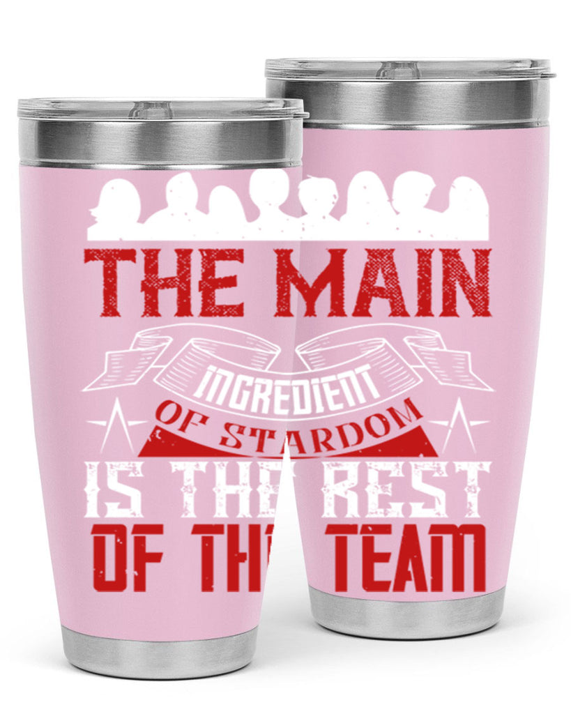 The main ingredient of stardom is the rest of the team Style 13#- coaching- tumbler