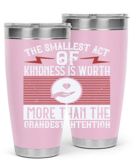 The smallest act of kindness is worth more than the grandest intention Style 22#- volunteer- Tumbler