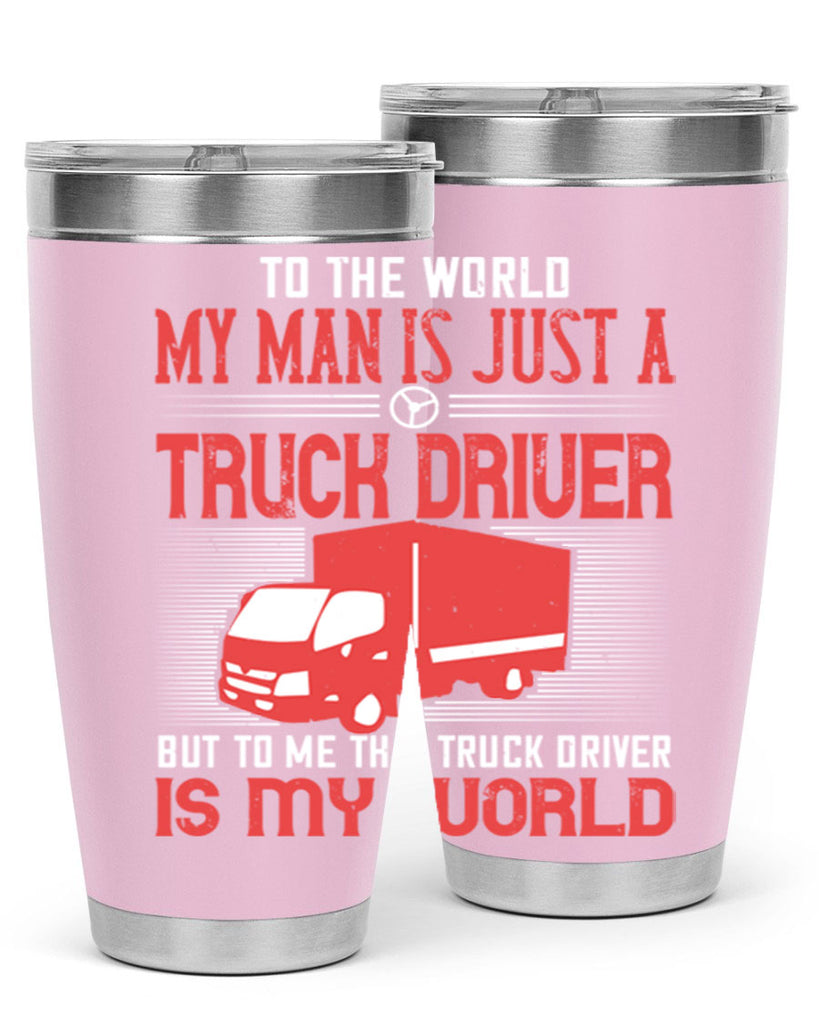 To The World My Man Is Just A Truck z Style 19#- truck driver- tumbler