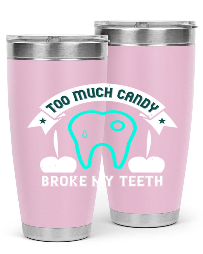 Too much candy broke my teeth Style 12#- dentist- tumbler