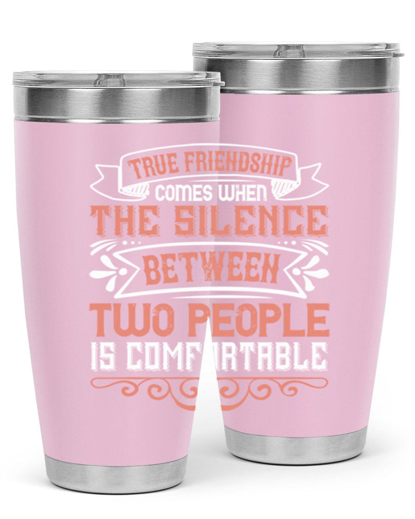 True friendship comes when the silence between two people is comfortable Style 20#- Best Friend- Tumbler