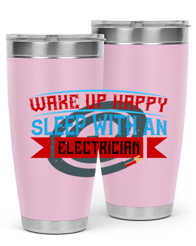 Wake up happy sleep with an electrician Style 6#- electrician- tumbler