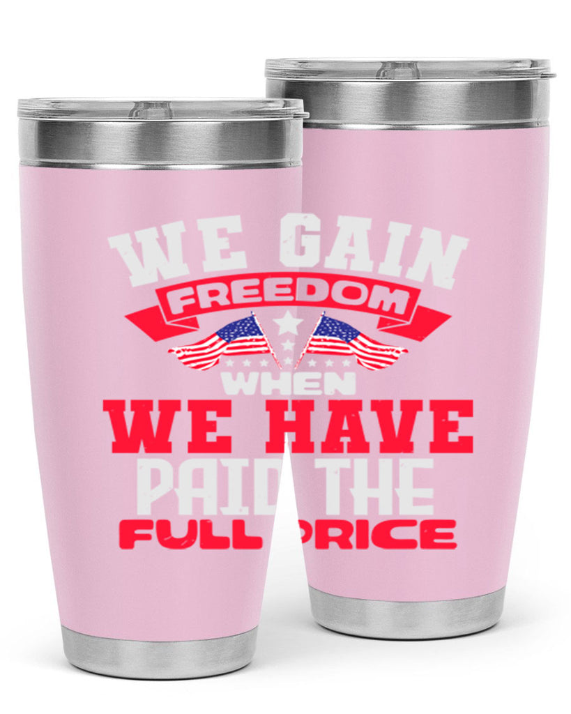 We gain freedom when we have Style 53#- Fourt Of July- Tumbler