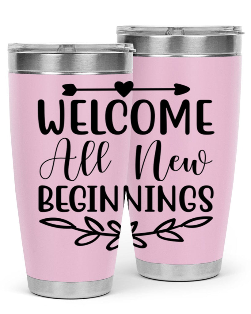Welcome All New Beginnings 563#- spring- Tumbler