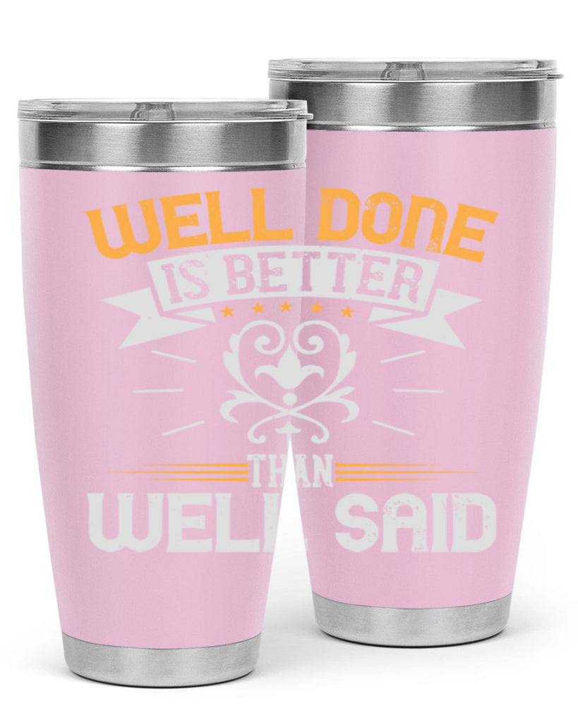 Well done is better than well said Style 5#- motivation- Tumbler