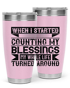 When I started counting my blessings my whole life turned around Style 9#- volunteer- Tumbler