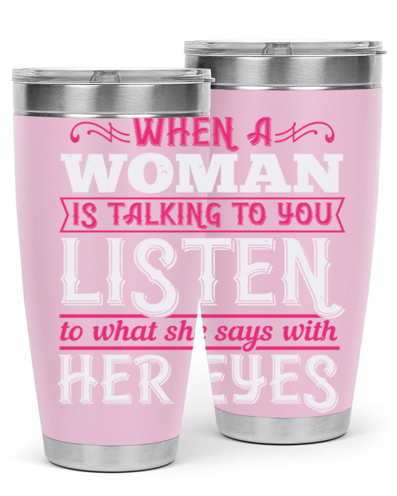 When a woman is talking to you listen to what she says with her eyes Style 18#- aunt- Tumbler