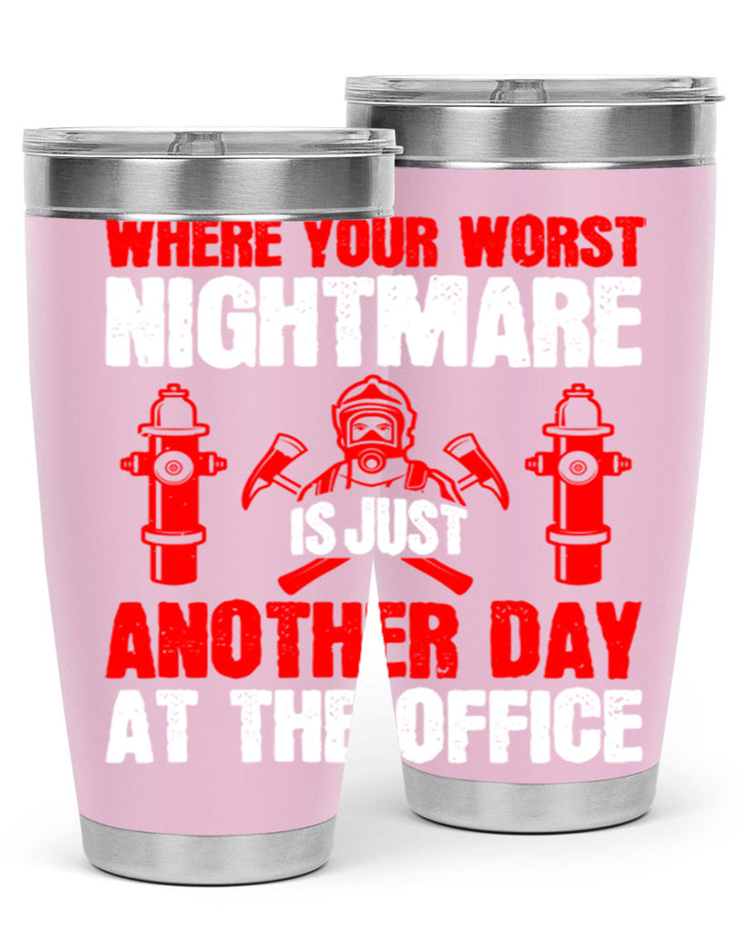 Where your worst nightmare is just another day at the office Style 4#- fire fighter- tumbler