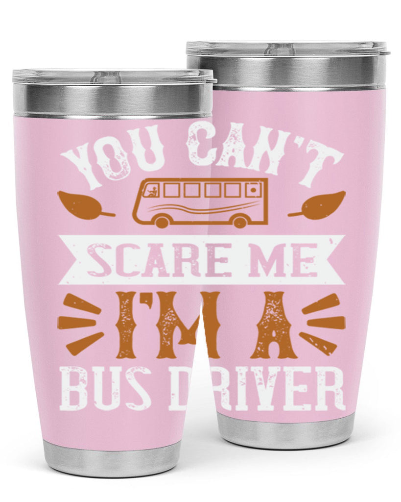 YOU CANT SCARE ME IM A BUS DRIVERR Style 1#- bus driver- tumbler