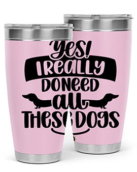 Yes I Really Do Need Style 5#- dog- Tumbler