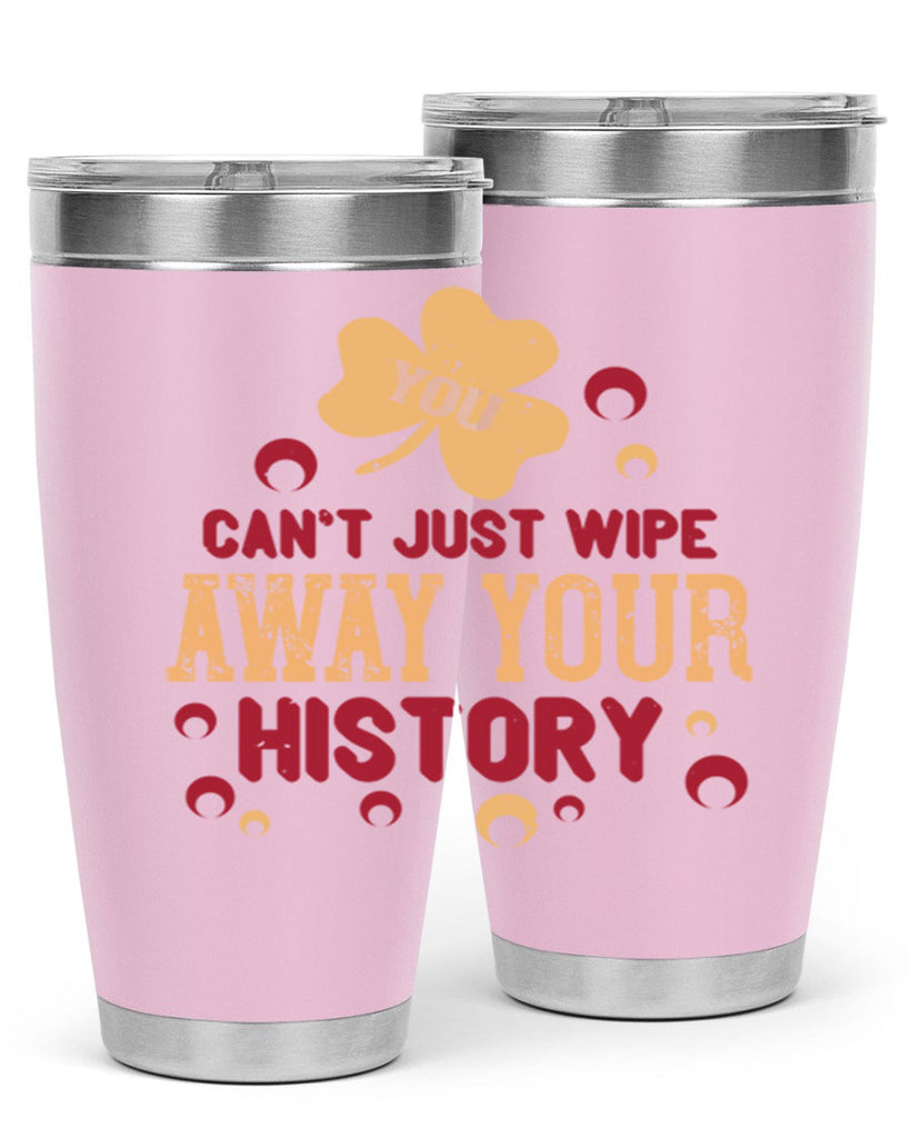 You cant just wipe away your history Style 12#- baby- Tumbler