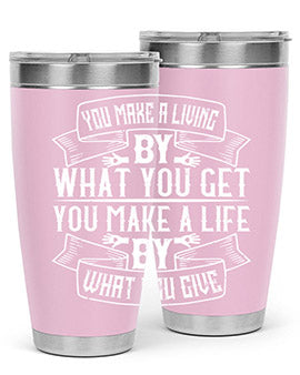 You make a living by what you get You make a life by what you give Style 6#- volunteer- Tumbler