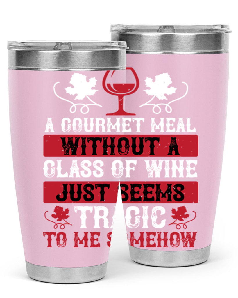 a gourmet meal without a glass of wine just seems 94#- wine- Tumbler