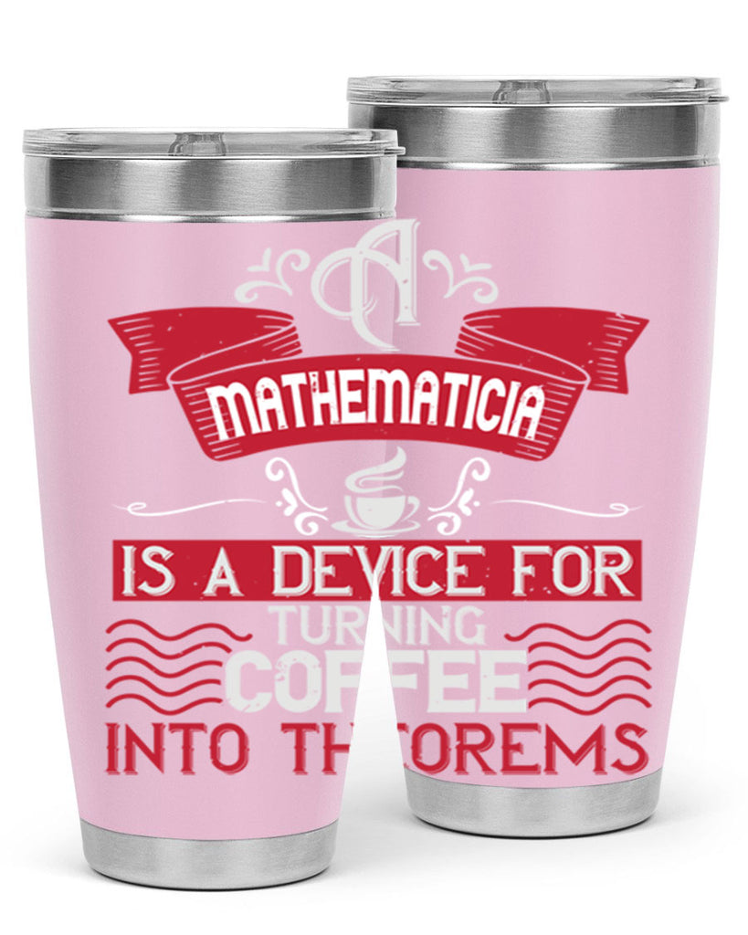 a mathematician is a device for turning coffee into theorems 270#- coffee- Tumbler