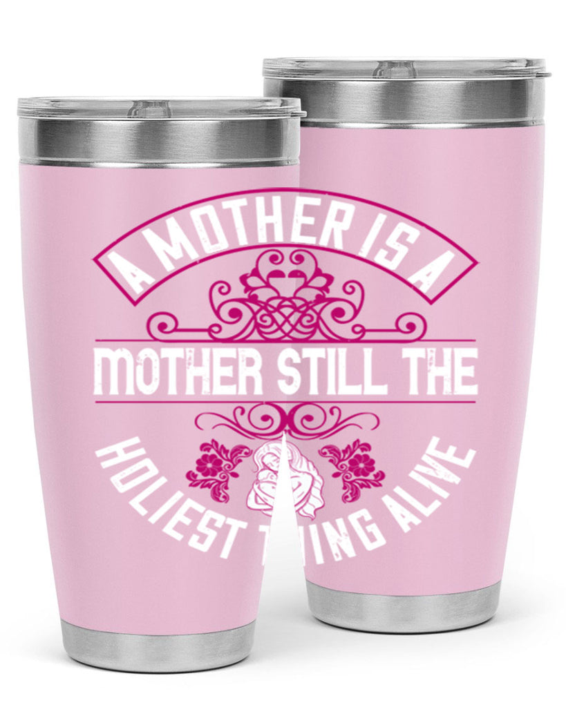 a mother is a mother still the holiest thing alive 248#- mom- Tumbler