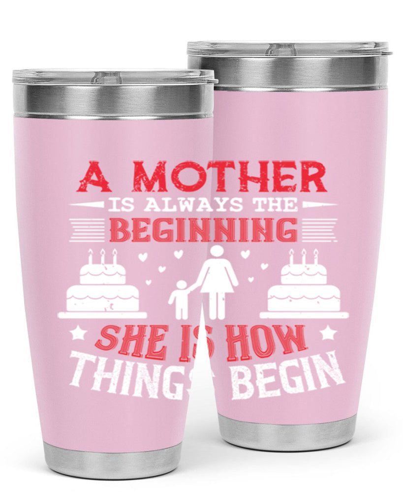 a mother is always the beginning 77#- mothers day- Tumbler