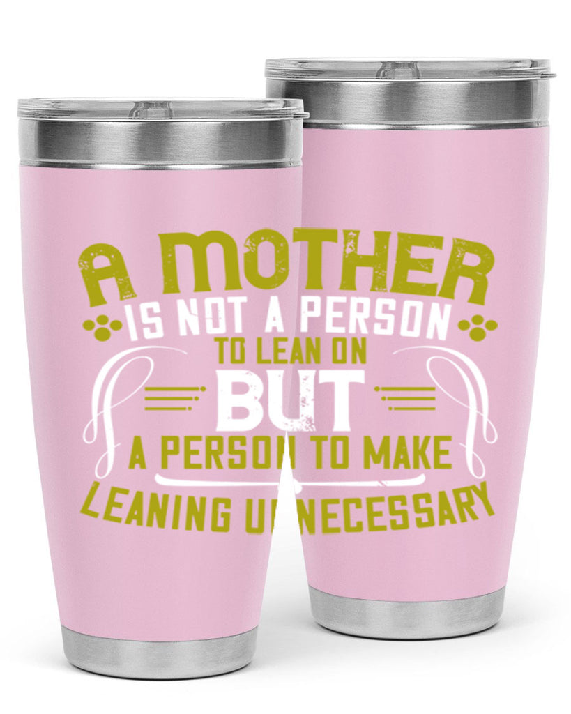 a mother is not a person to lean on 244#- mom- Tumbler